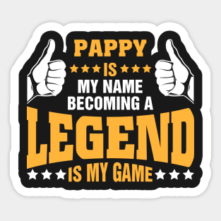 Pappy is my name becoming a legend is my game Sticker
